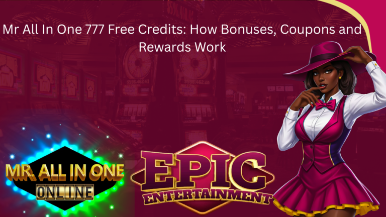 Mr All In One 777 Free Credits: How Bonuses, Coupons and Rewards Work